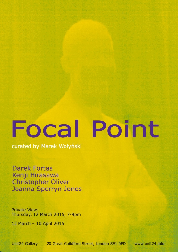 Focal Point, Darek Fortas, Kenji Hirasawa, Christopher Oliver, Joanna Sperryn-Jones, Marek Wolynski, Unit24 Gallery, art exhibition